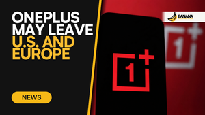 OnePlus May Leave US and Europe
