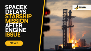 SpaceX Delays Starship Mission After Engine Issue